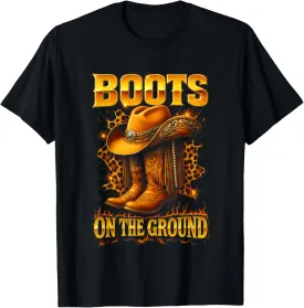 Boots On The Ground Cowboy Hat Rodeo Boots T-Shirt Boots On The Ground Cowboy Hat Rodeo Boots T-Shirt
